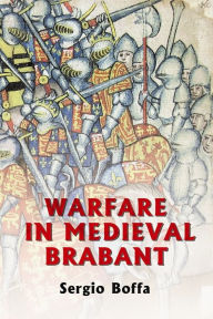 Title: Warfare in Medieval Brabant, 1356-1406, Author: Sergio Boffa