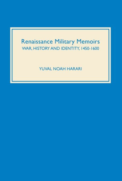 Renaissance Military Memoirs: War, History and Identity, 1450-1600