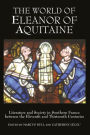 The World of Eleanor of Aquitaine: Literature and Society in Southern France between the Eleventh and Thirteenth Centuries