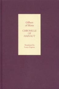 Title: Chronicle of Hainaut by Gilbert of Mons, Author: Laura Napran