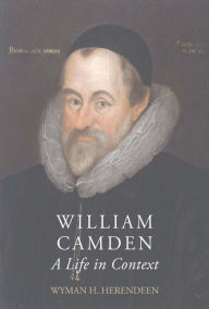 Title: William Camden: A Life in Context, Author: Wyman Herendeen