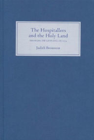 Title: The Hospitallers and the Holy Land: Financing the Latin East, 1187-1274, Author: Judith Bronstein