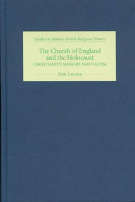 Title: The Church of England and the Holocaust: Christianity, Memory and Nazism, Author: Tom Lawson