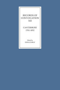 Title: Records of Convocation XII: Canterbury, 1761-1852, Author: Gerald Bray
