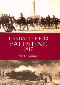 Title: The Battle for Palestine 1917, Author: John D Grainger