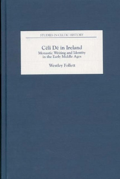 Céli Dé in Ireland: Monastic Writing and Identity in the Early Middle Ages