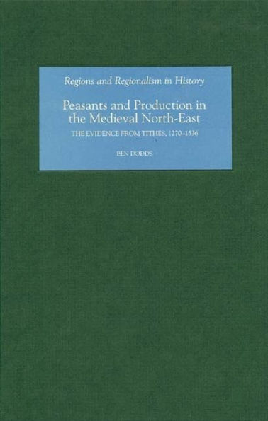 Peasants and Production in the Medieval North-East: The Evidence from Tithes, 1270-1536