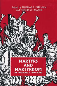 Title: Martyrs and Martyrdom in England, c.1400-1700, Author: Thomas S Freeman