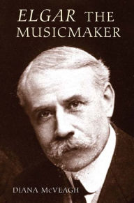 Title: Elgar the Music Maker, Author: Diana McVeagh