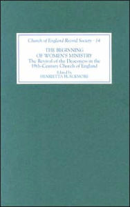 Title: The Beginning of Women's Ministry: The Revival of the Deaconess in the Nineteenth-Century Church of England, Author: Henrietta Blackmore