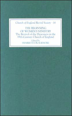 The Beginning of Women's Ministry: The Revival of the Deaconess in the Nineteenth-Century Church of England