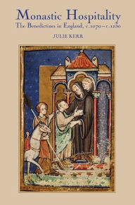 Title: Monastic Hospitality: The Benedictines in England, c.1070-c.1250, Author: Julie Kerr