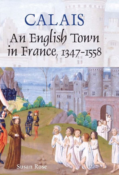 Calais: An English Town in France, 1347-1558