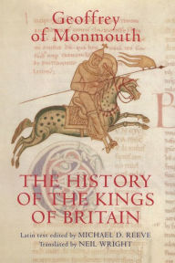 Title: The History of the Kings of Britain: An edition and translation of the <I>De gestis Britonum</I> [<I>Historia Regum Britanniae</I>], Author: Geoffrey of Monmouth