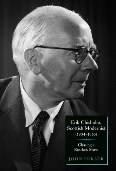 Erik Chisholm, Scottish Modernist (1904-1965): Chasing a Restless Muse