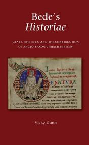 Title: Bede's <I>Historiae</I>: Genre, Rhetoric and the Construction of the Anglo-Saxon Church History, Author: Vicky Gunn
