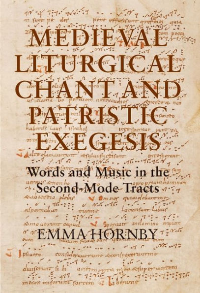 Medieval Liturgical Chant and Patristic Exegesis: Words and Music in the Second-Mode Tracts