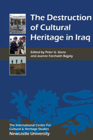 Title: The Destruction of Cultural Heritage in Iraq, Author: Peter G. Stone