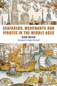 Title: Seafarers, Merchants and Pirates in the Middle Ages, Author: Dirk Meier