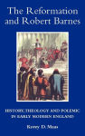 Alternative view 2 of The Reformation and Robert Barnes: History, Theology and Polemic in Early Modern England