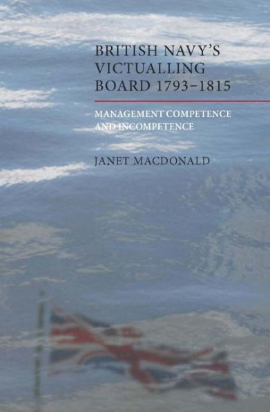 The British Navy's Victualling Board, 1793-1815: Management Competence and Incompetence