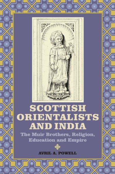 Scottish Orientalists and India: The Muir Brothers, Religion, Education and Empire