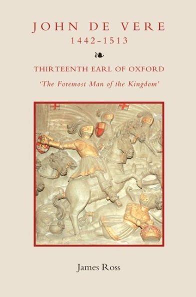 John de Vere, Thirteenth Earl of Oxford (1442-1513): `The Foremost Man of the Kingdom'