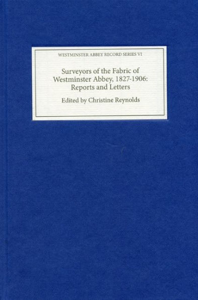 Surveyors of the Fabric of Westminster Abbey, 1827-1906: Reports and Letters