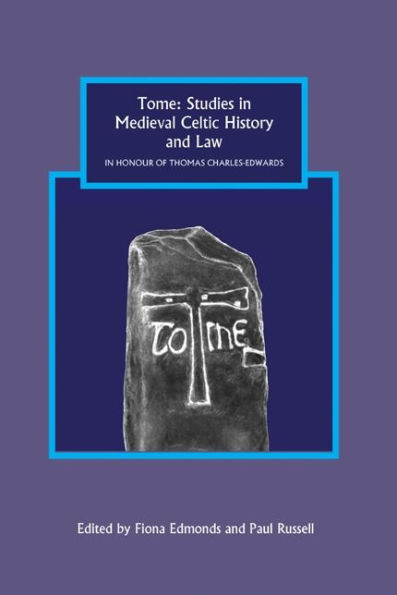 Tome: Studies in Medieval Celtic History and Law in Honour of Thomas Charles-Edwards