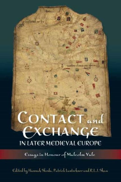 Contact and Exchange in Later Medieval Europe: Essays in Honour of Malcolm Vale