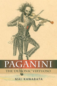 Title: Paganini: The 'Demonic' Virtuoso, Author: Mai Kawabata