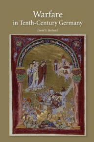 Title: Warfare in Tenth-Century Germany, Author: David S. Bachrach