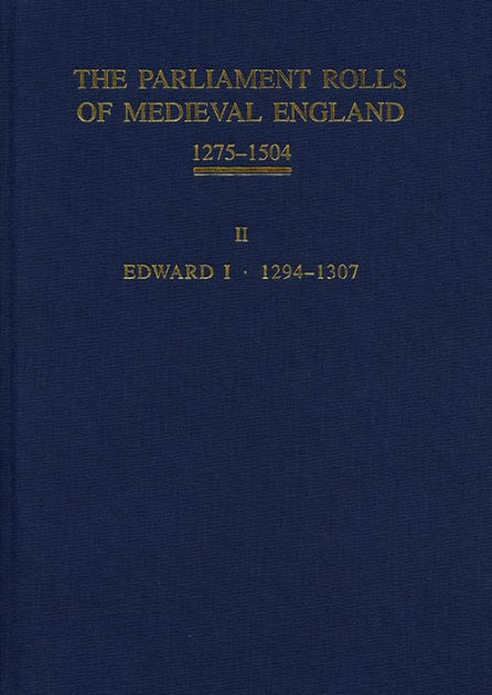 The Parliament Rolls of Medieval England, 1275-1504: II: Edward I. 1294 ...