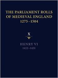 The Parliament Rolls of Medieval England, 1275-1504: X: Henry VI. 1422-1431