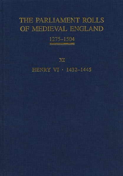 The Parliament Rolls of Medieval England, 1275-1504: XI: Henry VI. 1432-1445
