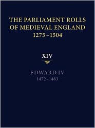 The Parliament Rolls of Medieval England, 1275-1504: XIV: Edward IV. 1472-1483