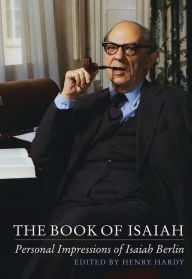 Title: The Book of Isaiah: Personal Impressions of Isaiah Berlin, Author: Henry Hardy