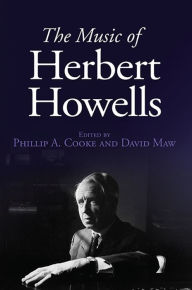 Title: The Music of Herbert Howells, Author: Phillip A. Cooke