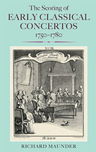 Title: The Scoring of Early Classical Concertos, 1750-1780, Author: Richard Maunder