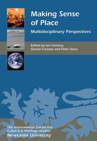 Title: Making Sense of Place: Multidisciplinary Perspectives, Author: Ian Convery