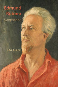 Title: Edmund Rubbra: Symphonist, Author: Leo Black