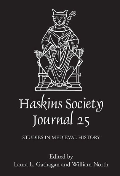 The Haskins Society Journal 25: 2013. Studies in Medieval History