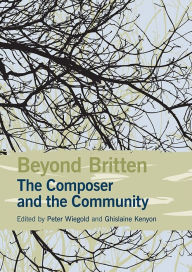 Title: Beyond Britten: The Composer and the Community, Author: Peter Wiegold