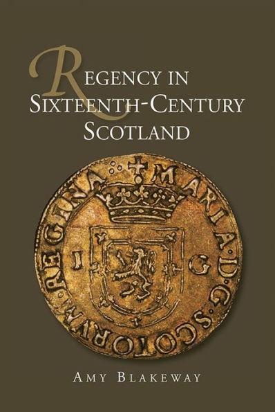 Regency in Sixteenth-Century Scotland