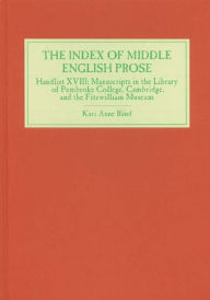 Title: The Index of Middle English Prose: Handlist XVIII: Manuscripts in the Library of Pembroke College, Cambridge, and the Fitzwilliam Museum, Author: Kari Anne Rand