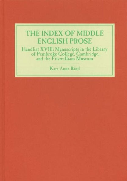 The Index of Middle English Prose: Handlist XVIII: Manuscripts in the Library of Pembroke College, Cambridge, and the Fitzwilliam Museum