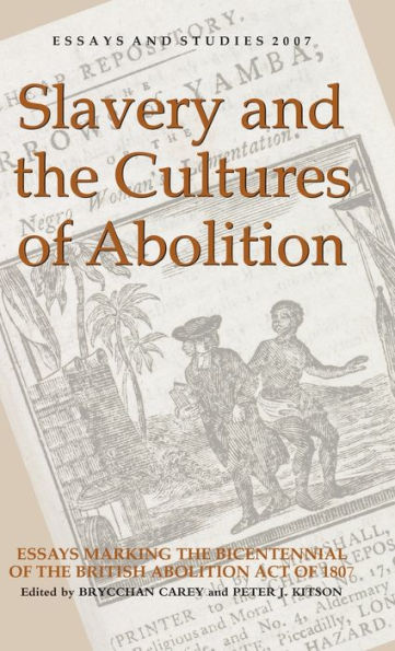 Slavery and the Cultures of Abolition: Essays Marking the Bicentennial of the British Abolition Act of 1807