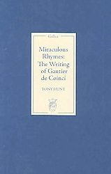 Title: Miraculous Rhymes: The Writing of Gautier de Coinci, Author: Tony Hunt