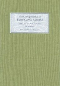 Title: The Correspondence of Dante Gabriel Rossetti 8: The Last Decade, 1873-1882: Kelmscott to Birchington III. 1878-1879., Author: William E. Fredeman