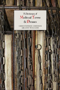 Title: A Dictionary of Medieval Terms and Phrases, Author: Christopher Corèdon